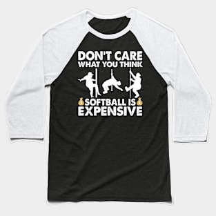 Don't Care What You Think Softball Is Expensive Baseball T-Shirt